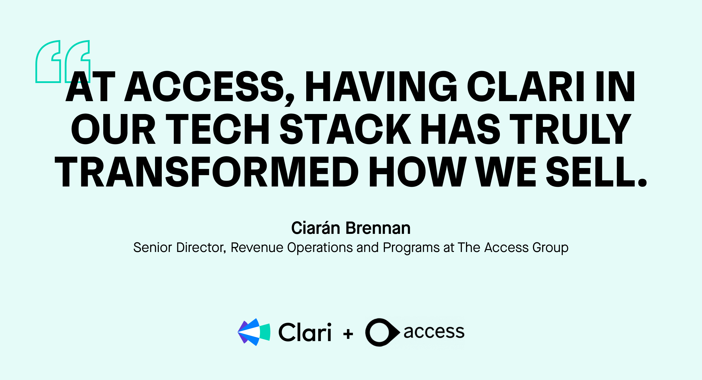 “At Access, having Clari in our tech stack has truly transformed how we sell.”, Ciarán Brennan, Senior Director, Revenue Operations and Programs at The Access Group